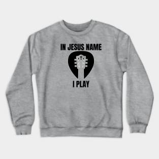 IN JESUS NAME I PLAY (guitar headstock pick cross) Crewneck Sweatshirt